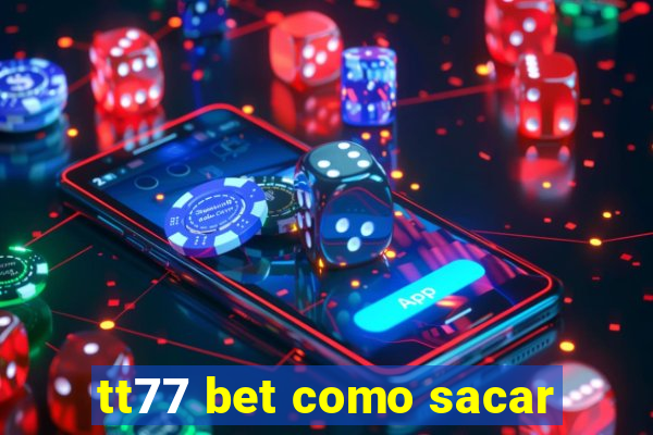 tt77 bet como sacar